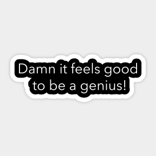 Damn it feels good to be a genius! Sticker